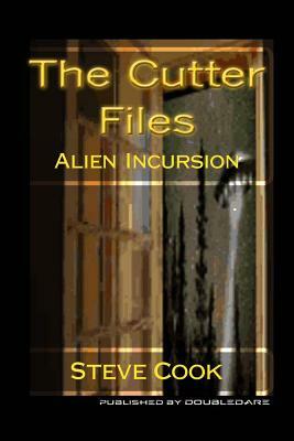The Cutter Files: Alien Incursion by Steve Cook