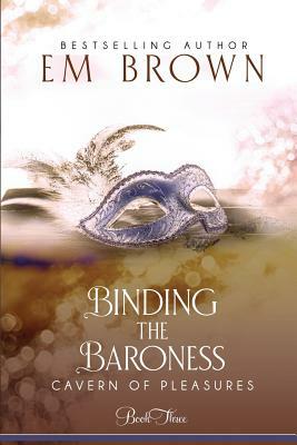 Binding the Baroness: A BDSM Historical Romance by Em Brown