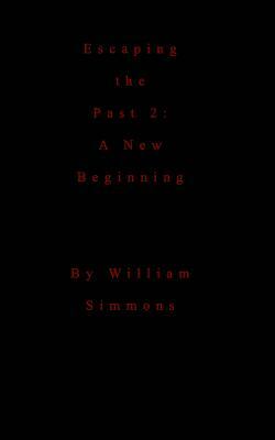 Esaping the Past 2: A New Beginning by William Simmons