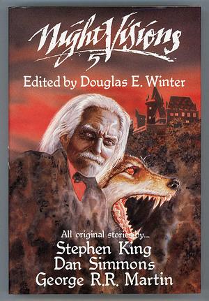 Night Visions 5 by Douglas E. Winter, Stephen King, George R.R. Martin, George R.R. Martin, Dan Simmons
