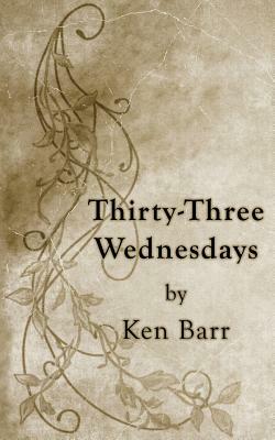 Thirty-Three Wednesdays by Ken Barr