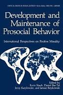 Development and Maintenance of Prosocial Behavior: International Perspectives on Positive Morality by Ervin Staub