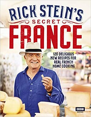 Rick Stein's Secret France by Rick Stein