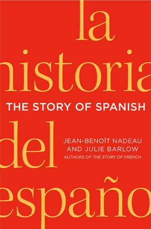 The Story of Spanish by Jean-Benoît Nadeau, Julie Barlow