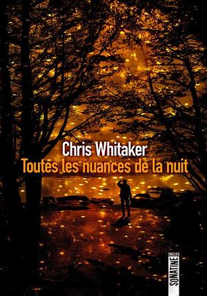 Toutes les nuances de la nuit by Chris Whitaker