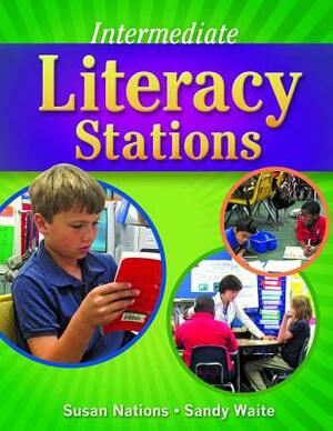 Intermediate Literacy Stations by Sandy Waite, Susan Nations