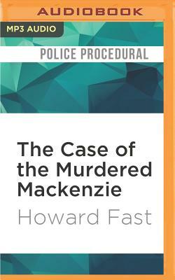 The Case of the Murdered MacKenzie by Howard Fast