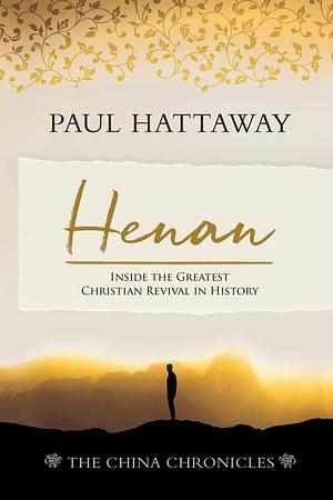 Henan: Inside the Greatest Christian Revival in History by Paul Hattaway