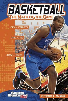 Basketball: The Math of the Game by Thomas K. Adamson