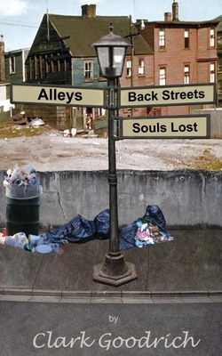 Alleys, Back Streets, Souls Lost by Clark Goodrich