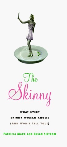 The Skinny: What every skinny woman knows about dieting (and won't tell you!) by Marek Lugowshi, Susan Sistrom, Patricia Marx