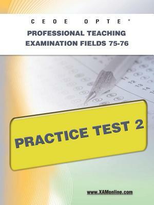 Ceoe Opte Oklahoma Professional Teaching Examination Fields 75-76 Practice Test 2 by Sharon A. Wynne