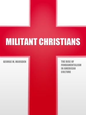 Militant Christians by George M. Marsden