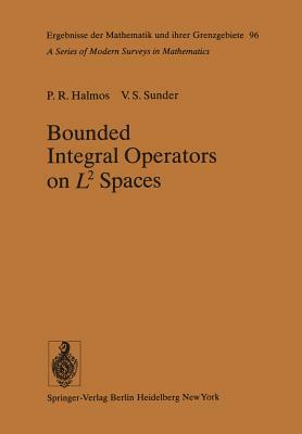 Bounded Integral Operators on L2 Spaces by V. S. Sunder, Paul R. Halmos