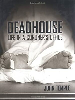 Deadhouse: Life in a Coroner's Office by John Temple