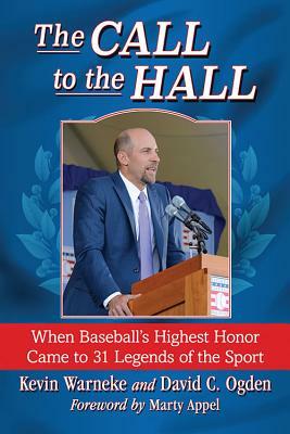 The Call to the Hall: When Baseball's Highest Honor Came to 31 Legends of the Sport by Kevin Warneke, David C. Ogden