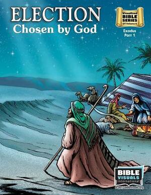 Election: Old Testament Volume 6: Exodus Part 1 by Arlene Piepgrass, Bible Visuals International