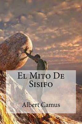 El Mito De Sisifo by Albert Camus