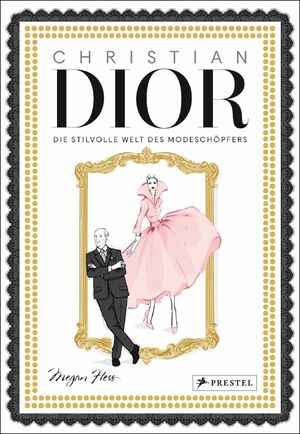 Christian Dior: Die stilvolle Welt des Modeschöpfers  by Megan Hess