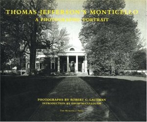 Thomas Jefferson's Monticello: An Intimate Portrait by Ann M. Lucas, Robert Lautman, Daniel P. Jordan, Rebecca L. Bowman