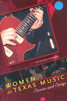 Women in Texas Music: Stories and Songs by Kathleen Hudson