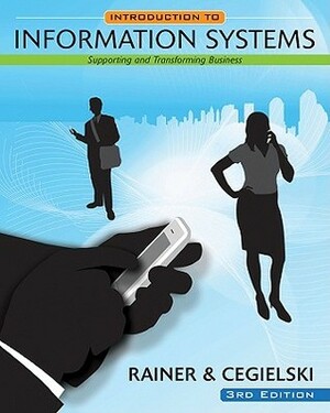 Introduction to Information Systems: Supporting and Transforming Business by Casey G. Cegielski, R. Kelly Rainer