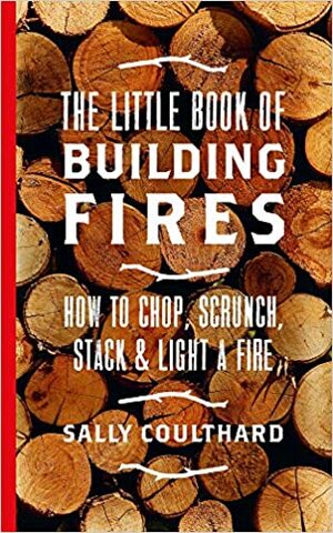 The Little Book of Building Fires by Sally Coulthard