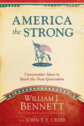 America the Strong: Conservative Ideas to Spark the Next Generation by William J. Bennett