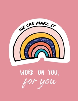 We Can Make It. Work On You For You: For Adults - For Autism Moms - For Nurses - Moms - Teachers - Teens - Women - With Prompts - Day and Night - Self by Patricia Larson