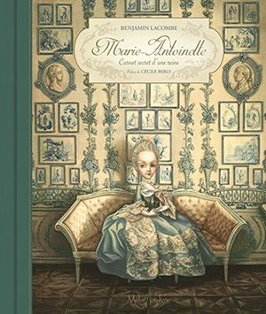 Marie-Antoinette: Carnet secret d'une reine by Benjamin Lacombe