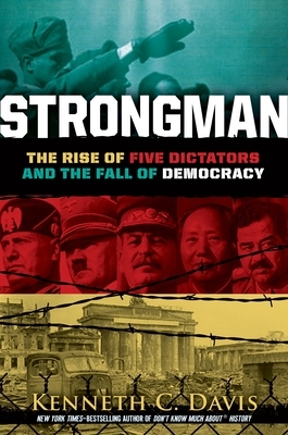 Strongman: The Rise of Five Dictators and the Fall of Democracy by Kenneth C. Davis