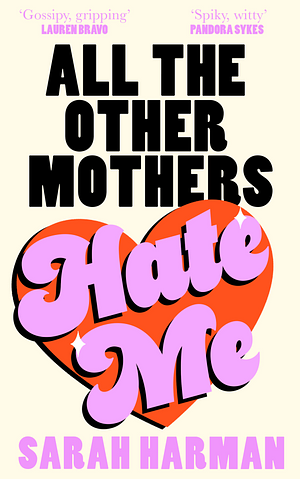 All The Other Mothers Hate Me by Sarah Harman