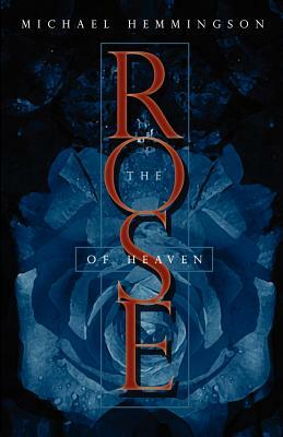 The Rose of Heaven by Michael Hemmingson