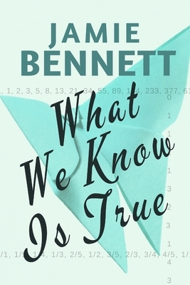 What We Know Is True by Jamie Bennett