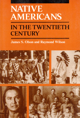 Native Americans in the Twentieth Century by James S. Olson, Raymond Wilson