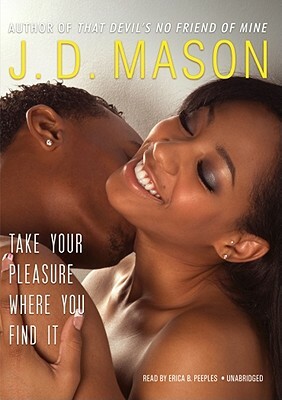 Take Your Pleasure Where You Find It by Tk, J.D. Mason