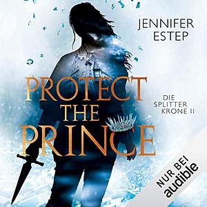 Die Splitterkrone - Protect the Prince by Jennifer Estep