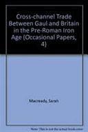 Cross-Channel Trade Between Gaul and Britain in the Pre-Roman Iron Age by F. H. Thompson, Sarah Macready