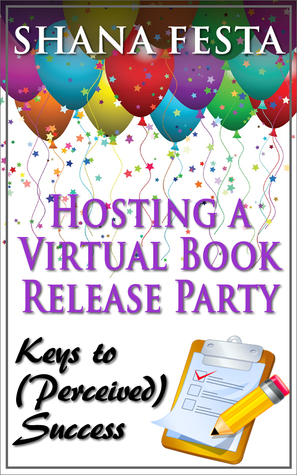 Hosting a Virtual Book Release Party: Keys to (Perceived) Success by Shana Festa