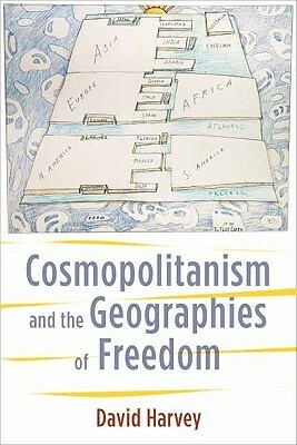 Cosmopolitanism and the Geographies of Freedom by David Harvey