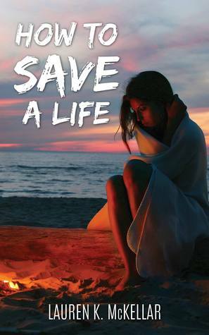 How To Save A Life by Lauren K. McKellar