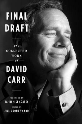 Final Draft: The Collected Work of David Carr by David Carr