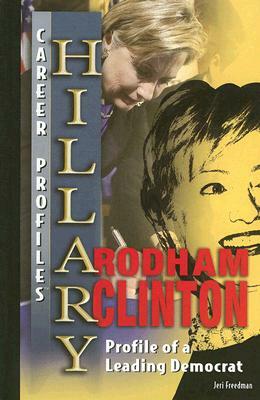 Hillary Rodham Clinton: Profile of a Leading Democrat by Jeri Freedman