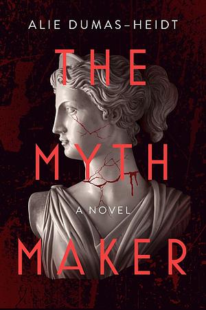 The Myth Maker: A Novel by Alie Dumas Heidt