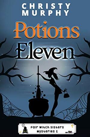 Potions Eleven: A Paranormal Witch Cozy by Christy Murphy