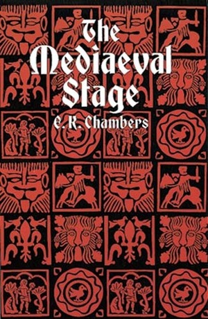 The Mediaeval Stage by Edmund Kerchever Chambers