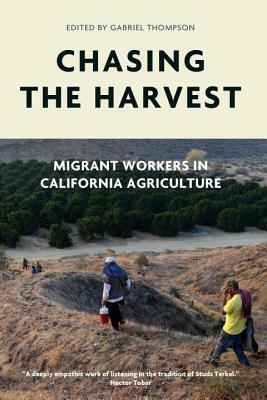 Chasing the Harvest: Migrant Workers in California Agriculture by Gabriel Thompson