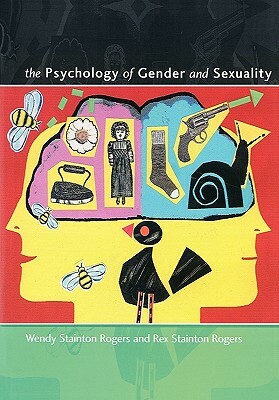 The Psychology of Gender and Sexuality by Wendy Stainton Rogers, Wendy Stainton Rogers, Rex Stainton Rogers