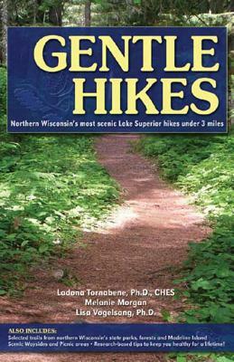 Gentle Hikes: Northern Wisconsin's Most Scenic Lake Superior Hikes Under 3 Miles by Ladona Tornabene