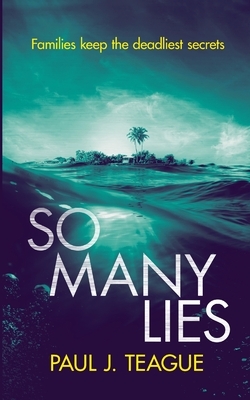 So Many Lies by Paul J. Teague